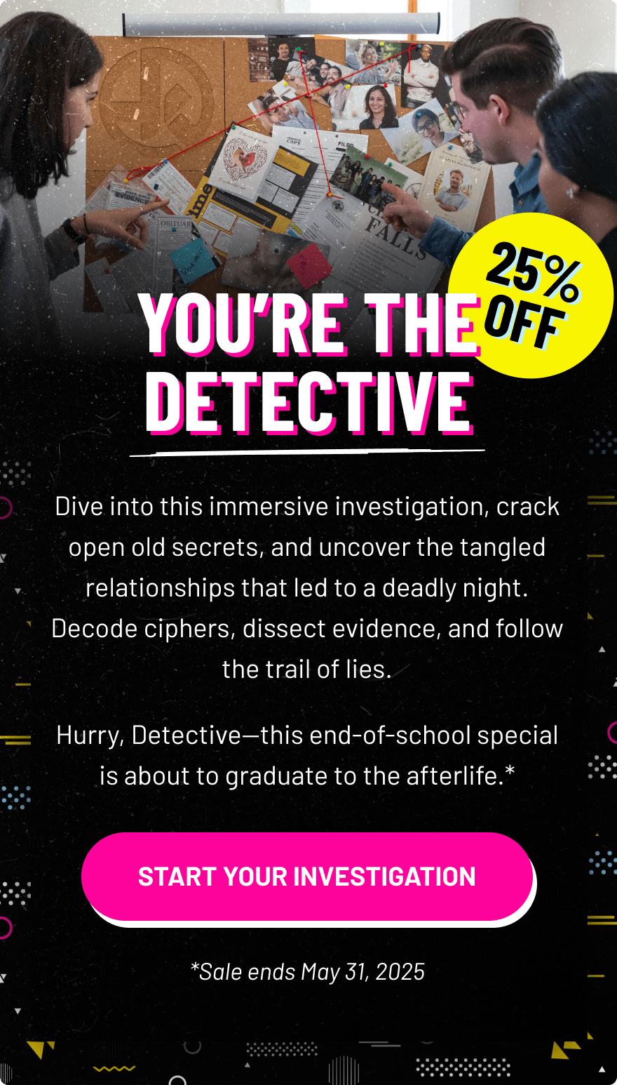 You’re the detective | START YOUR INVESTIGATION