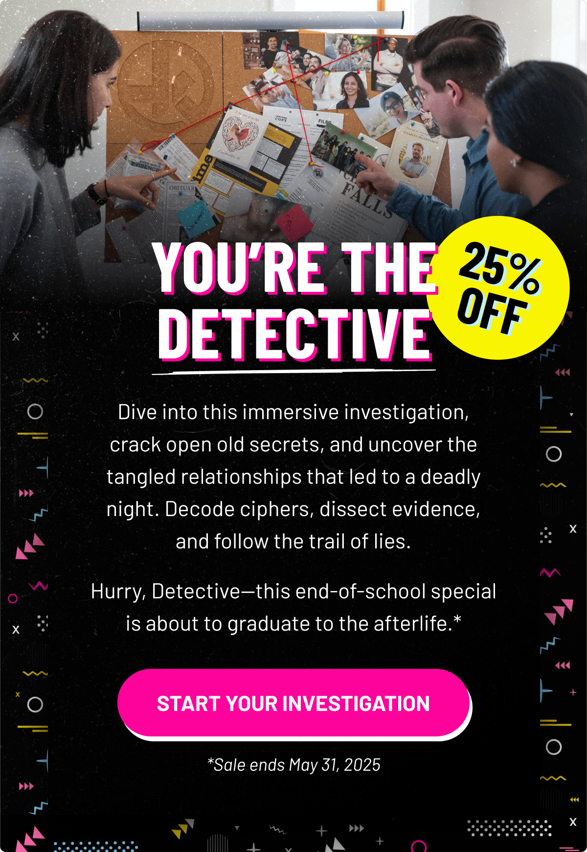 You’re the detective | START YOUR INVESTIGATION