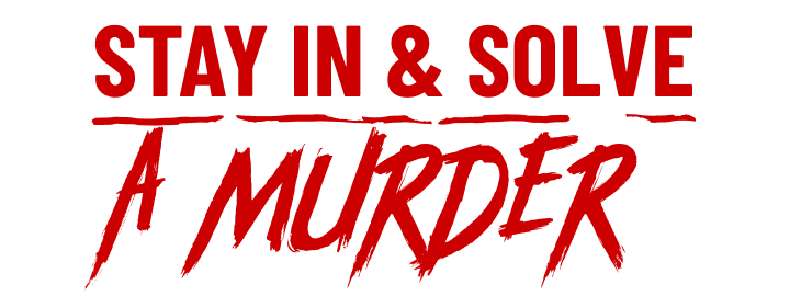 STAY IN & SOLVE A MURDER